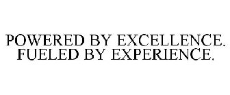 POWERED BY EXCELLENCE. FUELED BY EXPERIENCE.