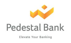 P PEDESTAL BANK ELEVATE YOUR BANKING