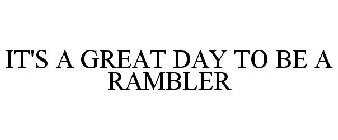 IT'S A GREAT DAY TO BE A RAMBLER