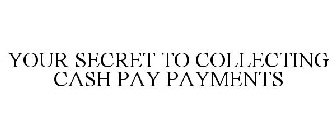 YOUR SECRET TO COLLECTING CASH PAYMENTS
