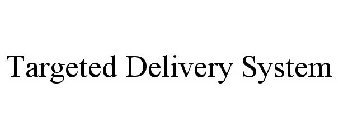 TARGETED DELIVERY SYSTEM