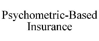 PSYCHOMETRIC-BASED INSURANCE