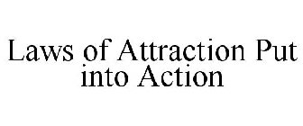 LAWS OF ATTRACTION PUT INTO ACTION