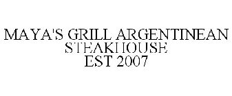 MAYA'S GRILL ARGENTINEAN STEAKHOUSE EST 2007