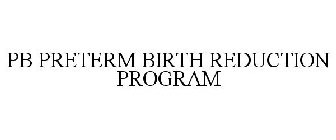 PB PRETERM BIRTH REDUCTION PROGRAM