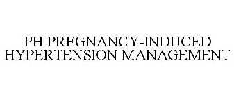 PH PREGNANCY-INDUCED HYPERTENSION MANAGEMENT