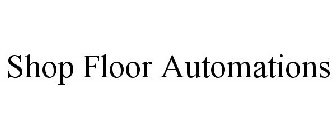 SHOP FLOOR AUTOMATIONS