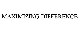 MAXIMIZING DIFFERENCE