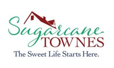 SUGARCANE TOWNES. THE SWEET LIFE STARTS HERE.