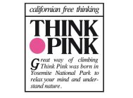 CALIFORNIAN FREE THINKING - THINK PINK - GREAT WAY OF CLIMBING - THINK PINK WAS BORN IN YOSEMITE NATIONAL PARK TO RELAX YOUR MIND AND UNDERSTAND NATURE