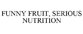 FUNNY FRUIT, SERIOUS NUTRITION