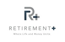 R + RETIREMENT + WHERE LIFE AND MONEY UNITE