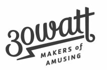 30 WATT MAKERS OF AMUSING