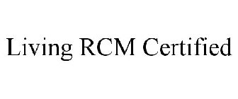 LIVING RCM CERTIFIED