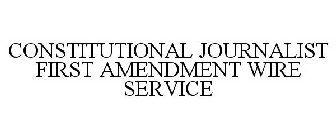 CONSTITUTIONAL JOURNALIST FIRST AMENDMENT WIRE SERVICE