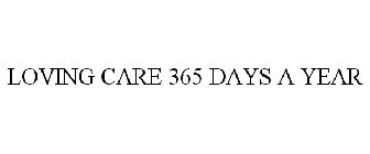 LOVING CARE 365 DAYS A YEAR