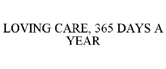 LOVING CARE, 365 DAYS A YEAR