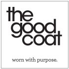 THE GOOD COAT WORN WITH PURPOSE.