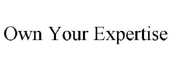 OWN YOUR EXPERTISE