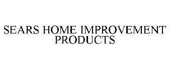 SEARS HOME IMPROVEMENT PRODUCTS