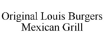 ORIGINAL LOUIS BURGERS MEXICAN GRILL