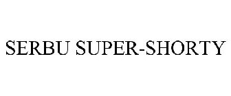 SERBU SUPER-SHORTY