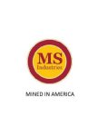 MS INDUSTRIES MINED IN AMERICA
