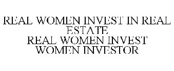 REAL WOMEN INVEST IN REAL ESTATE REAL WOMEN INVEST WOMEN INVESTOR