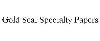 GOLD SEAL SPECIALTY PAPERS