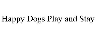HAPPY DOGS PLAY AND STAY