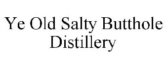 YE OLD SALTY BUTTHOLE DISTILLERY