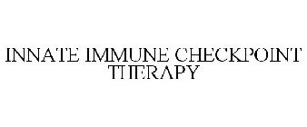 INNATE IMMUNE CHECKPOINT THERAPY