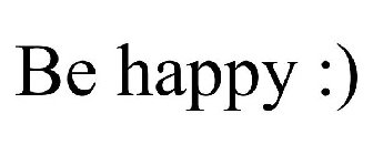 BE HAPPY :)