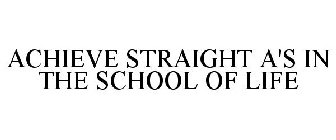 ACHIEVE STRAIGHT A'S IN THE SCHOOL OF LIFE
