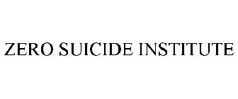 ZERO SUICIDE INSTITUTE