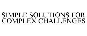 SIMPLE SOLUTIONS FOR COMPLEX CHALLENGES