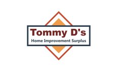 TOMMY D'S HOME IMPROVEMENT SURPLUS