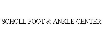 SCHOLL FOOT & ANKLE CENTER