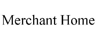 MERCHANT HOME