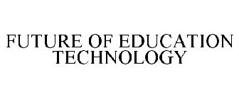FUTURE OF EDUCATION TECHNOLOGY