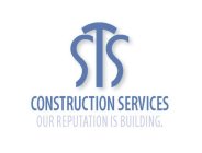 STS CONSTRUCTION SERVICES, OUR REPUTATION IS BUILDING.