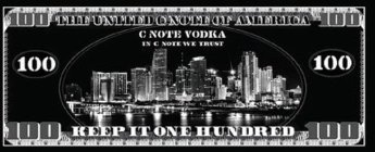 100 THE UNITED C NOTE OF AMERICA C NOTEVODKA IN C NOTE WE TRUST KEEP IT ONE HUNDRED