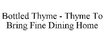 BOTTLED THYME THYME TO BRING FINE DINING HOME