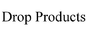 DROP PRODUCTS