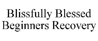 BLISSFULLY BLESSED BEGINNERS RECOVERY