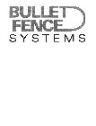 BULLET FENCE SYSTEMS