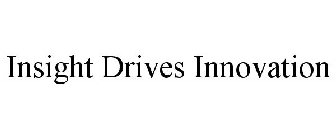 INSIGHT DRIVES INNOVATION