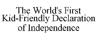 THE WORLD'S FIRST KID-FRIENDLY DECLARATION OF INDEPENDENCE