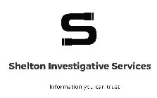 S SHELTON INVESTIGATIVE SERVICES INFORMATION YOU CAN TRUST