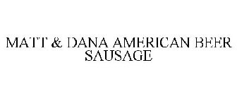 MATT & DANA AMERICAN BEER SAUSAGE